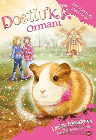 Dostluk Ormanı - 8 / Gül Tomurcuk Nasıl Kaçtı ? - Beyaz Balina Yayınları