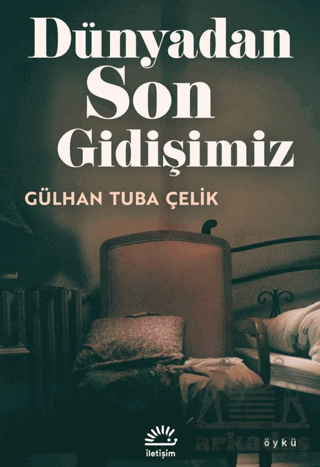 Dünyadan Son Gidişimiz - İletişim Yayınevi
