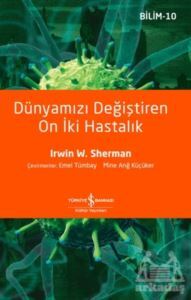 Dünyamızı Değiştiren On İki Hastalık - İş Bankası Kültür Yayınları
