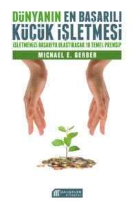 Dünyanın En Başarılı Küçük İşletmesi - İşletmenizi Başarıya Ulaştıracak 10 Temel Prensip - Akılçelen Kitaplar