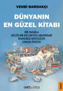 Dünyanın En Güzel Kitabı; Bir Yazarla Küçük Bir Kız Çocuğu Arasındaki İnanıl-maz Dostluğun Gerçek Öyküsü - 1