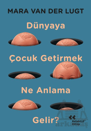 Dünyaya Çocuk Getirmek Ne Anlama Gelir? - Kolektif Kitap