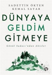 Dünyaya Geldim Gitmeye - Turkuvaz Kitap