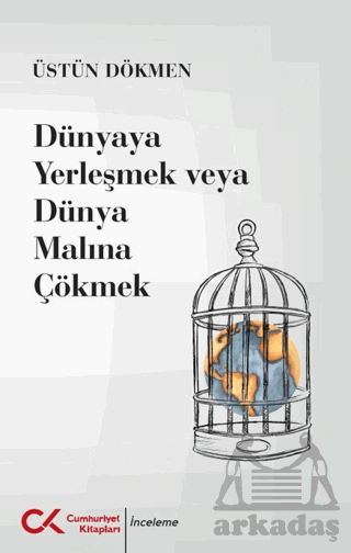 Dünyaya Yerleşmek Veya Dünya Malına Çökmek - Cumhuriyet Kitapları