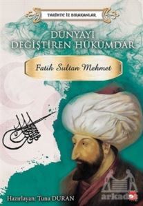 Dünyayı Değiştiren Hükümdar - Fatih Sultan Mehmet - Beyaz Balina Yayınları