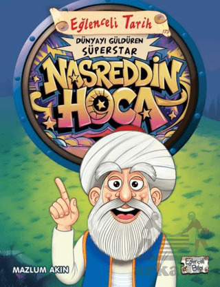 Dünyayı Güldüren Süperstar - Nasreddin Hoca - Eğlenceli Bilgi Yayınları