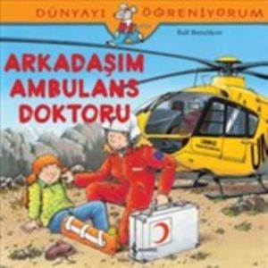 Dünyayı Öğreniyorum - Arkadaşım Ambulans Doktoru - İş Bankası Kültür Yayınları