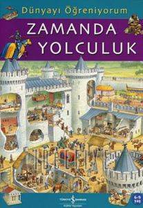 Dünyayı Öğreniyorum - Zamanda Yolculuk; 6 - 9 Yaş - İş Bankası Kültür Yayınları