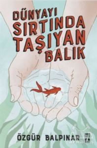 Dünyayı Sırtında Taşıyan Balık - Genç Timaş