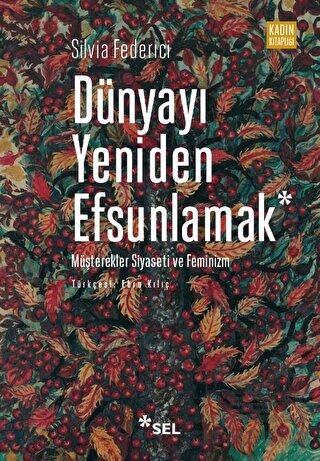 Dünyayı Yeniden Efsunlamak: Müşterekler Siyaseti Ve Feminizm - Sel Yayıncılık