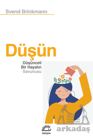 Düşün - Düşünceli Bir Hayatın Savunusu - İletişim Yayınevi