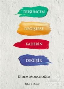 Düşüncen Değişirse Kaderin Değişir - Epsilon Yayınevi