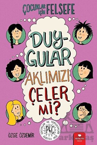 Duygular Aklımızı Çeler Mi? - Çocuklar İçin Felsefe - Redhouse Kidz Yayınları