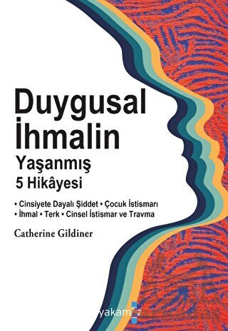 Duygusal İhmalin Yaşanmış 5 Hikayesi - Yakamoz Yayınevi