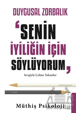 Duygusal Zorbalık - Senin İyiliğin İçin Söylüyorum - 1