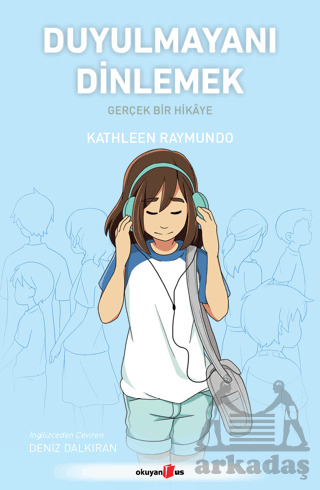 Duyulmayanı Dinlemek/ Gerçek Bir Hikâye - Okuyan Us Yayınları