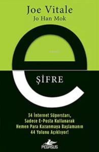 E-Şifre;34 İnternet Süperstarı, Sadece E-Posta Kullanarak Hemen Para Kazanmaya Başlamanın 44 Yolunu Açıklıyor! - 1