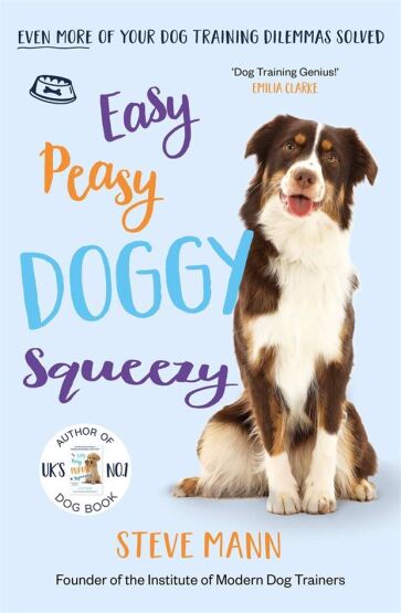 Easy Peasy Doggy Squeezy Even More of Your Dog Training Dilemmas Solved - Blink Publishing