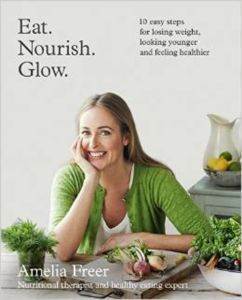 Eat. Nourish. Glow: 10 Easy Steps for Losing Weight, Looking Younger & Feeling Healthier - Harper Collins UK