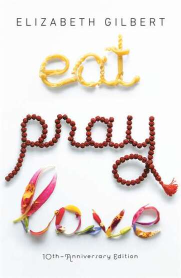 Eat Pray Love 10Th-Anniversary Edition - Penguin Books USA