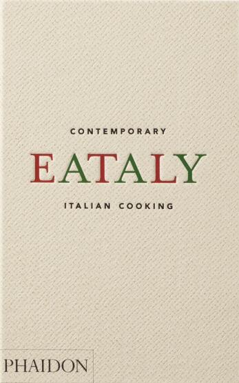 Eataly Contemporary Italian Cooking - Phaidon Press