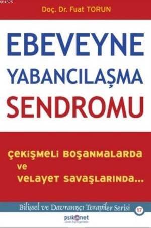 Ebeveyne Yabancılaşma Sendromu; Çekişmeli Boşanmalarda Ve Velayet Savaşlarında - Psikonet Yayınları