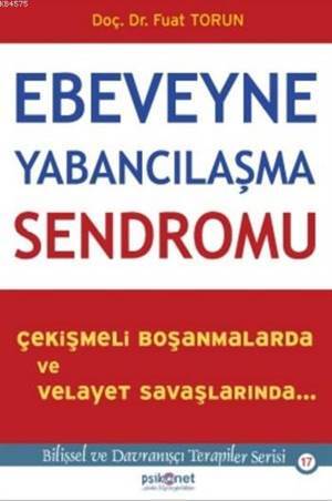 Ebeveyne Yabancılaşma Sendromu; Çekişmeli Boşanmalarda Ve Velayet Savaşlarında - 1