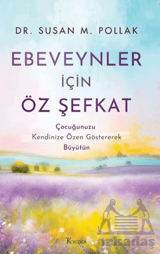 Ebeveynler İçin Öz Şefkat: Çocuğunuzu Kendinize Özen Göstererek Büyütün - 2