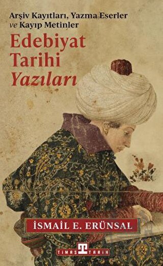 Edebiyat Tarihi Yazıları - Arşiv Kayıtları, Yazma Eserler Ve Kayıp Metinler - Timaş Tarih