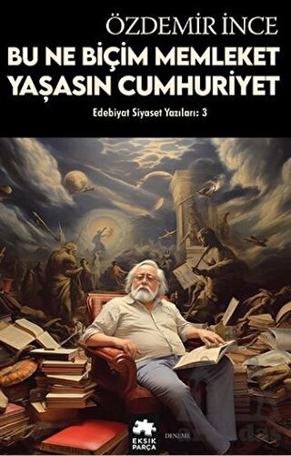Edebiyat Ve Siyaset Yazıları: 3 - Eksik Parça Yayınları