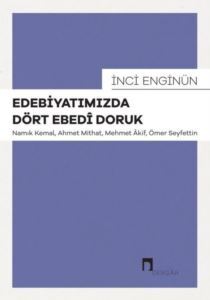Edebiyatımızda Dört Edebi Doruk: Namık Kemal, Ahmet Mithat, Mehmet Akif, Ömer Seyfettin - Dergah Yayınları