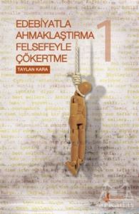 Edebiyatla Ahmaklaştırma Felsefeyle Çökertme 1. Cilt - Bulut Yayınları