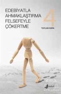 Edebiyatla Ahmaklaştırma Felsefeyle Çökertme (4.Cilt) - Bulut Yayınları