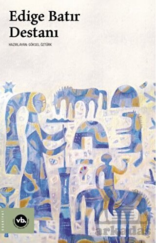 Edige Batır Destanı - Vakıfbank Kültür Yayınları