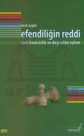 Efendiliğin Reddi; Sivil İtaatsizlik ve Doğrudan Eylem - Versus Kitap Yayınları