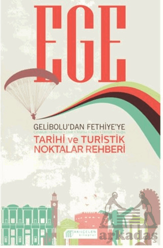 Ege Tarihi ve Turistik Noktalar Rehberi - Akılçelen Kitaplar