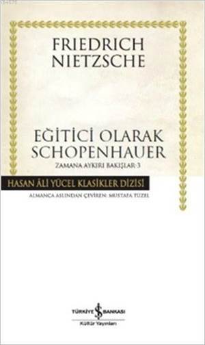 Eğitici Olarak Schopenhauer; Zamana Aykırı Bakışlar - 3 - İş Bankası Kültür Yayınları