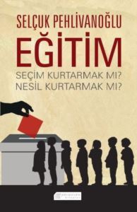 Eğitim: Seçim Kurtarmak mı? Nesil Kurtarmak mı? - Akılçelen Kitaplar