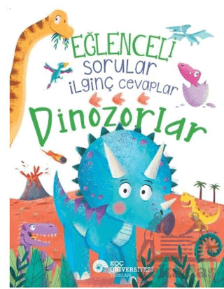 Eğlenceli Sorular İlginç Cevaplar – Dinozorlar - Koç Üniversitesi Yayınları
