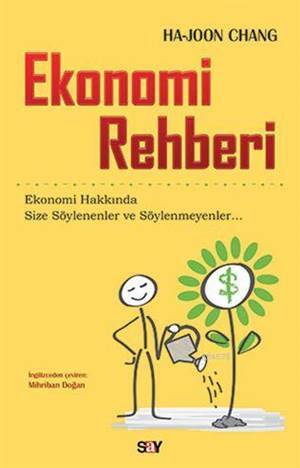 Ekonomi Rehberi; Ekonomi Hakkında Size Söylenenler ve Söylenmeyenler - Say Yayınları