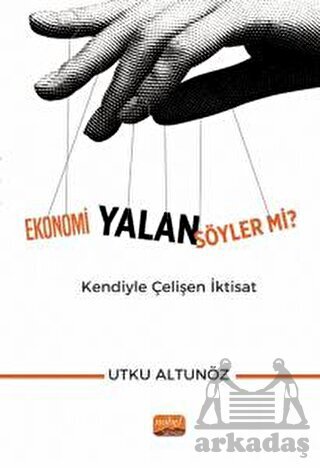 Ekonomi Yalan Söyler Mi? Kendiyle Çelişen İktisat - 1