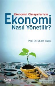 Ekonomist Olmayanlar İçin Ekonomi Nasıl Yönetilir? - Ceres Yayınları