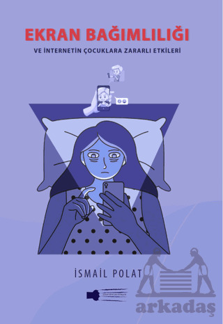 Ekran Bağımlılığı Ve İnternetin Çocuklara Zararlı Etkileri - Sokak Kitapları Yayınları
