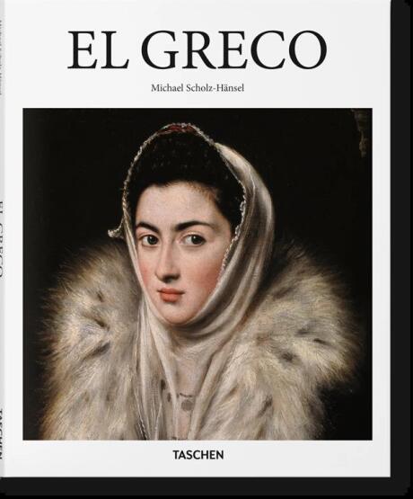 El Greco Domenikos Theotokopoulos, 1541-1614 : A Prophet of Modernism - Basic Art Series 2.0 - Taschen
