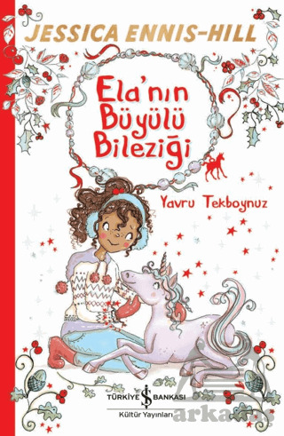 Ela'nın Büyülü Bileziği - Yavru Tekboynuz - İş Bankası Kültür Yayınları