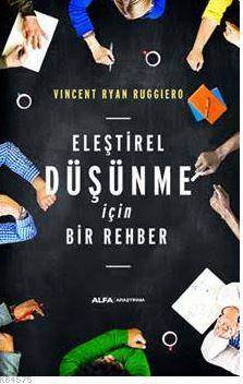 Eleştirel Düşünme İçin Bir Rehber - Alfa Yayıncılık