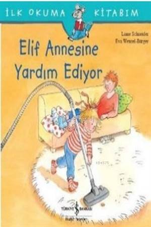 Elif Annesine Yardım Ediyor; İlk Okuma Kitabım - İş Bankası Kültür Yayınları