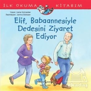 Elif Babaannesiyle Dedesini Ziyaret Ediyor - İş Bankası Kültür Yayınları