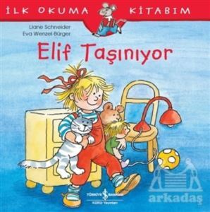 Elif Taşınıyor - İlk Okuma Kitabım - İş Bankası Kültür Yayınları