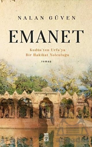 Emanet Ve Kudüs'ten Urfa'ya Bir Hakikat Yolculuğu - Timaş Yayınları